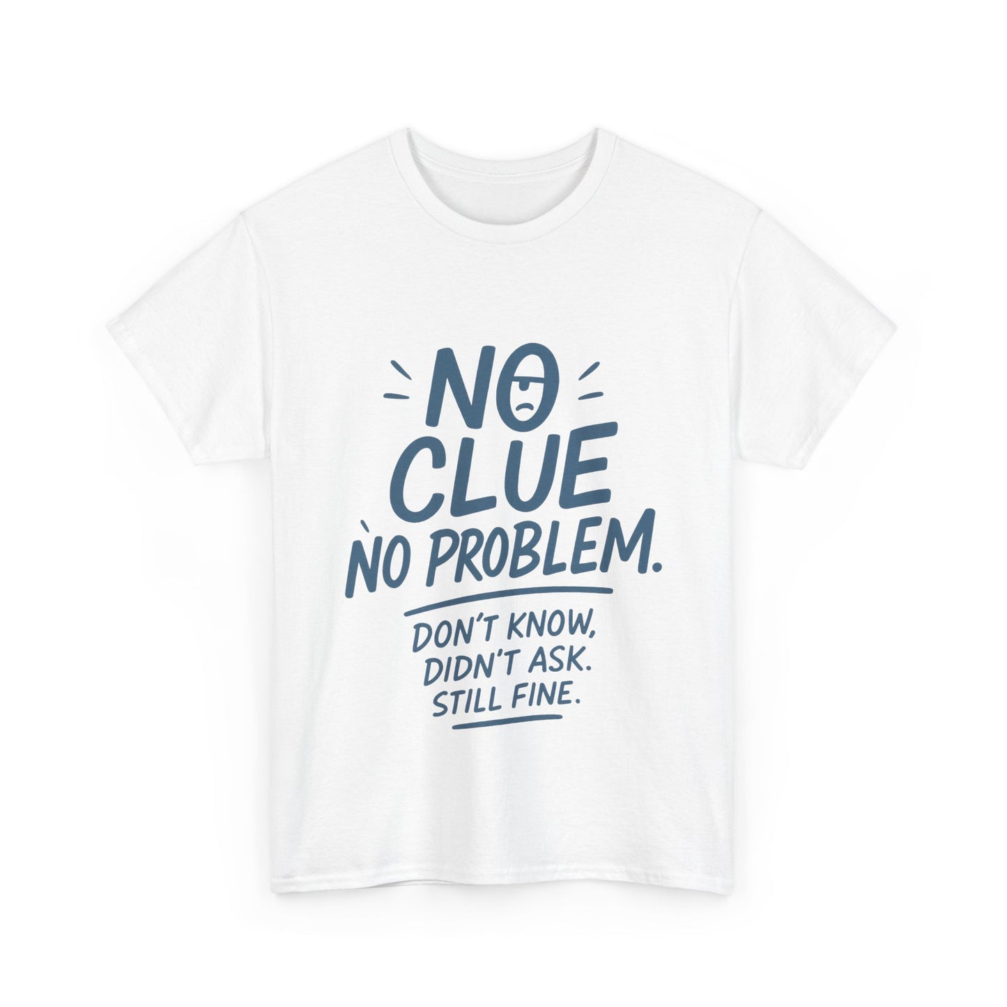 Funny No Clue Mens T-Shirt, No Problem Quote, Dont Know Didnt Ask Slogan Tee, Relaxed Fit Gift for Him, Everyday Humor Apparel