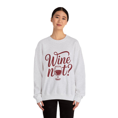 Wine Not? Funny Unisex Crewneck Sweatshirt, Cute Wine Lover Gift, Cozy Wine Quote Pullover, Humorous Drinking Sweater, for Wine Parties