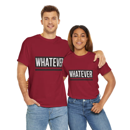 WHATEVER Statement Unisex T-Shirt, Bold Typography Graphic Unisex Heavy Cotton Tee, Funny Sarcastic Shirt, Casual Cool Gift Idea
