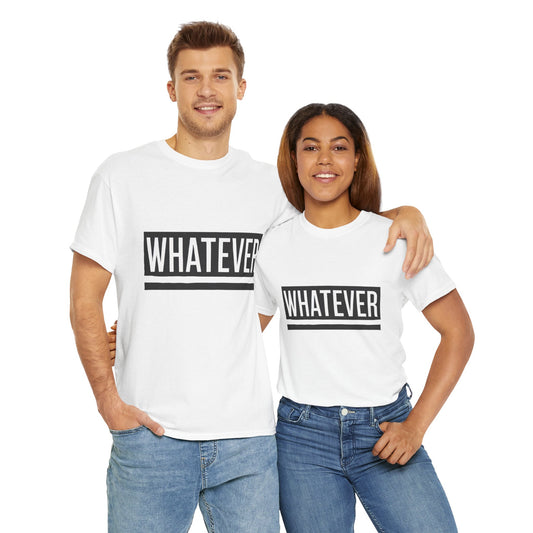WHATEVER Statement Unisex T-Shirt, Bold Typography Graphic Unisex Heavy Cotton Tee, Funny Sarcastic Shirt, Casual Cool Gift Idea