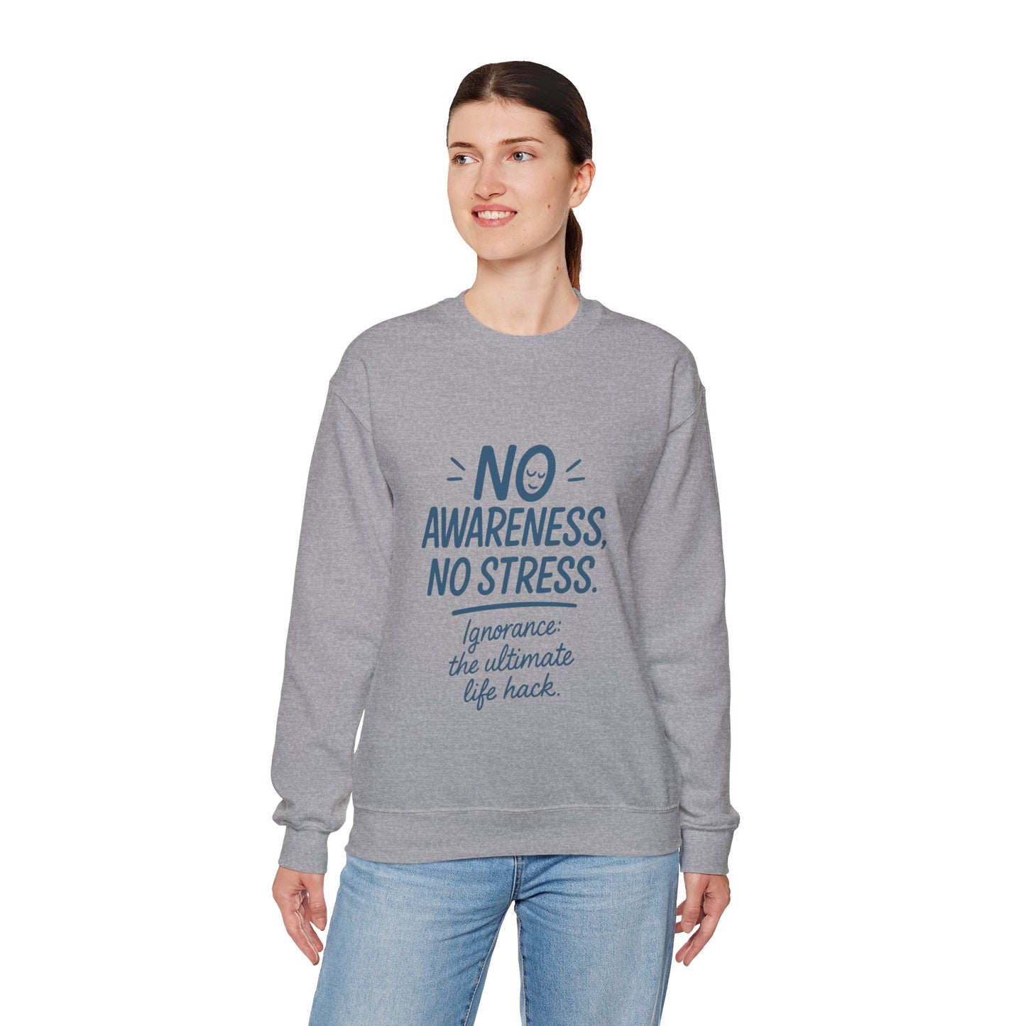 Funny Womens Crewneck Sweatshirt, No Awareness No Stress Quote, Ignorance the Ultimate Life Hack, Cozy Relaxed Fit Pullover, Self-Care Gift