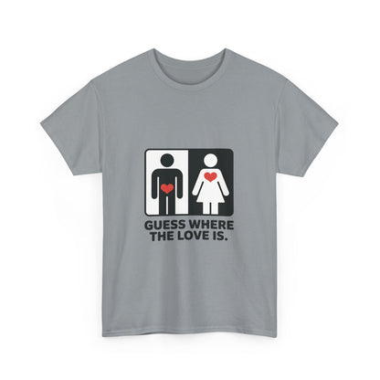 Guess Where The Love Is Tee, Funny Couples Gift, Valentines Day Apparel, Relationship Humor Shirt, Graphic Tee for Him, Bold Love Joke Shirt