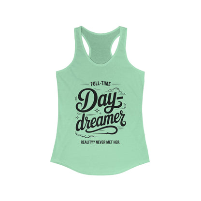 Womens Ideal Racerback Tank, Daydreamer Tank Top, Funny Full-Time Dreamer Graphic Shirt, Reality Never Met Her Quote Top for Women