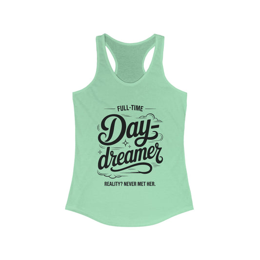 Womens Ideal Racerback Tank, Daydreamer Tank Top, Funny Full-Time Dreamer Graphic Shirt, Reality Never Met Her Quote Top for Women