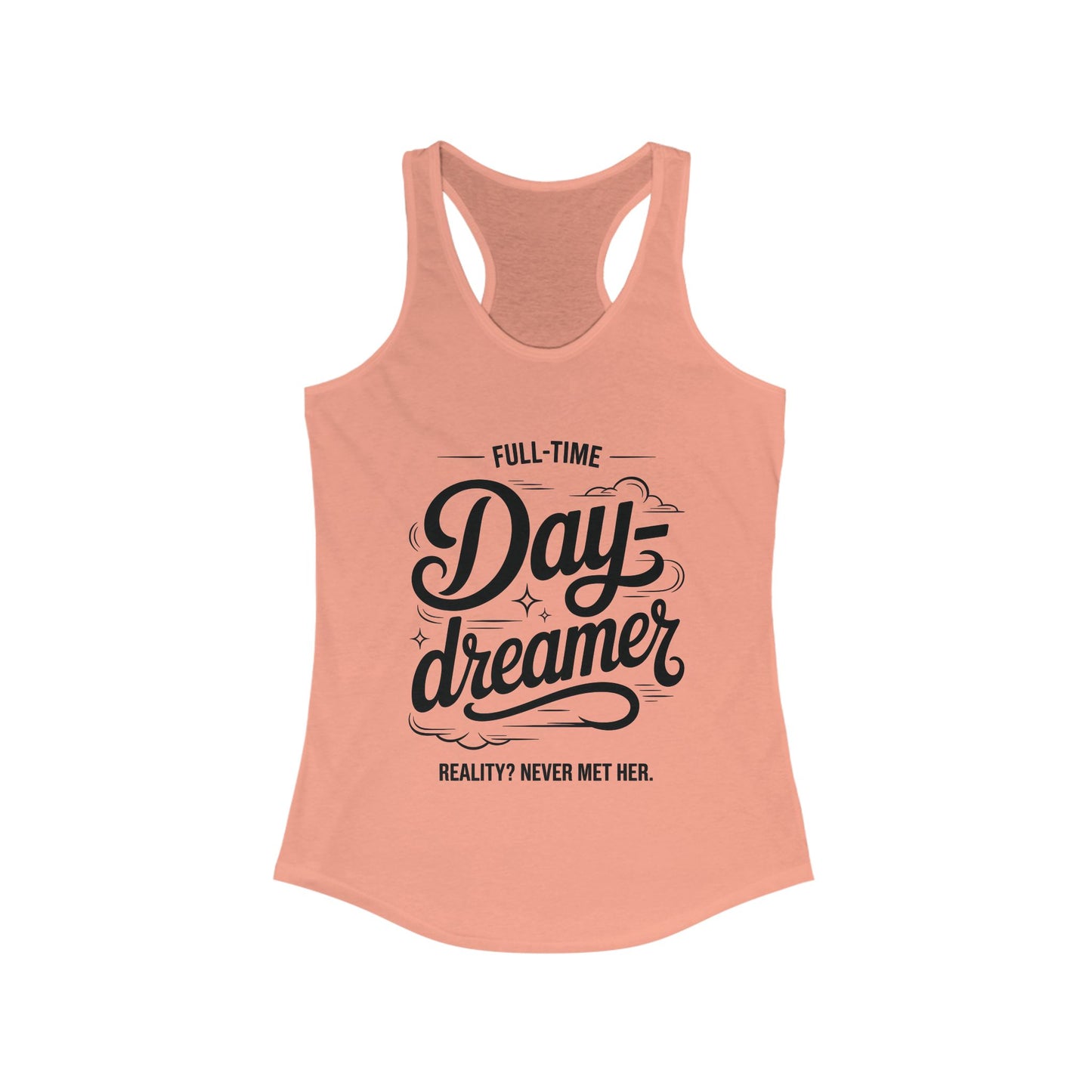 Womens Ideal Racerback Tank, Daydreamer Tank Top, Funny Full-Time Dreamer Graphic Shirt, Reality Never Met Her Quote Top for Women