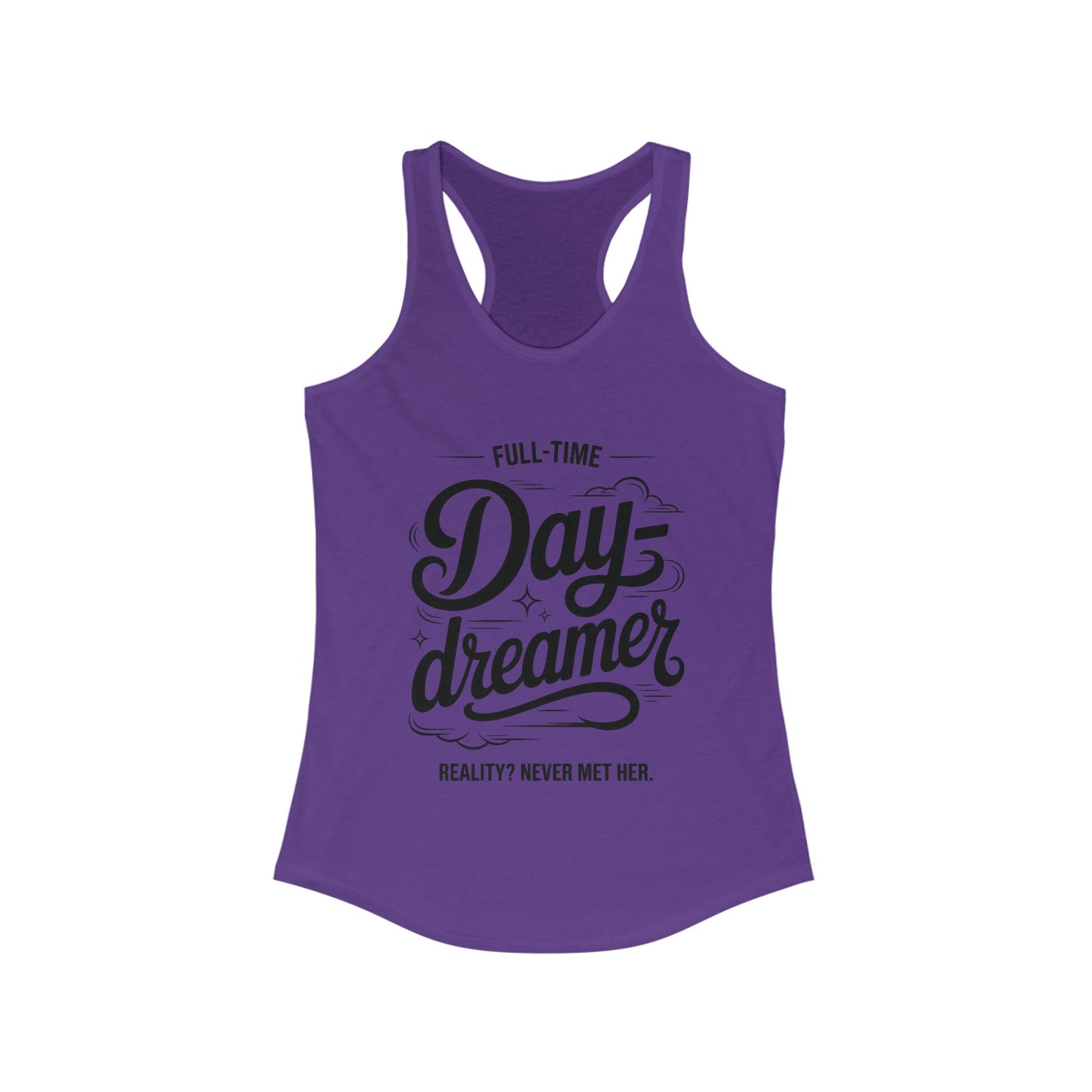 Womens Ideal Racerback Tank, Daydreamer Tank Top, Funny Full-Time Dreamer Graphic Shirt, Reality Never Met Her Quote Top for Women