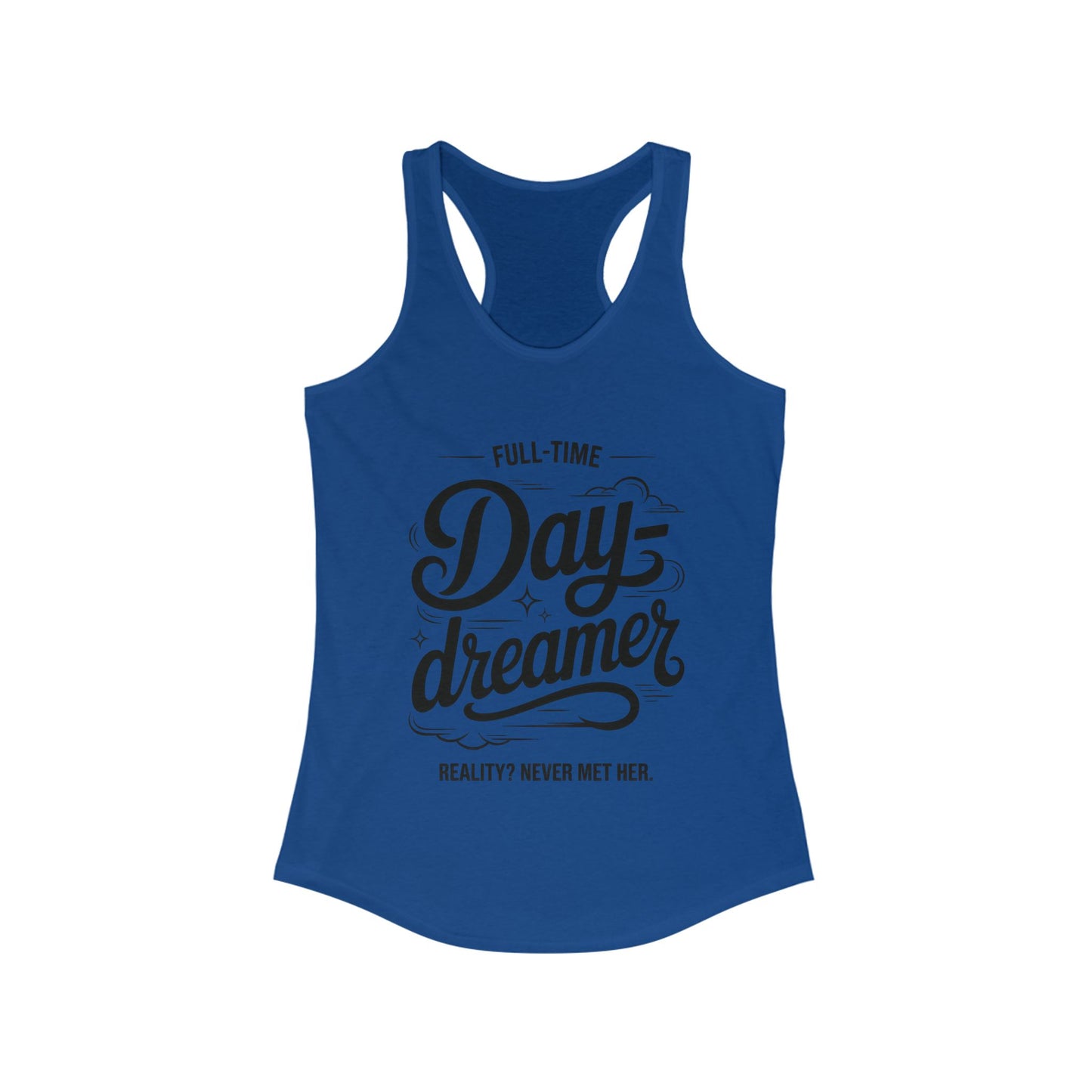 Womens Ideal Racerback Tank, Daydreamer Tank Top, Funny Full-Time Dreamer Graphic Shirt, Reality Never Met Her Quote Top for Women