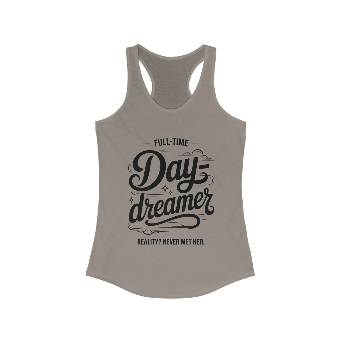 Womens Ideal Racerback Tank, Daydreamer Tank Top, Funny Full-Time Dreamer Graphic Shirt, Reality Never Met Her Quote Top for Women