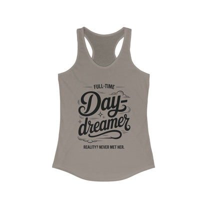 Womens Ideal Racerback Tank, Daydreamer Tank Top, Funny Full-Time Dreamer Graphic Shirt, Reality Never Met Her Quote Top for Women