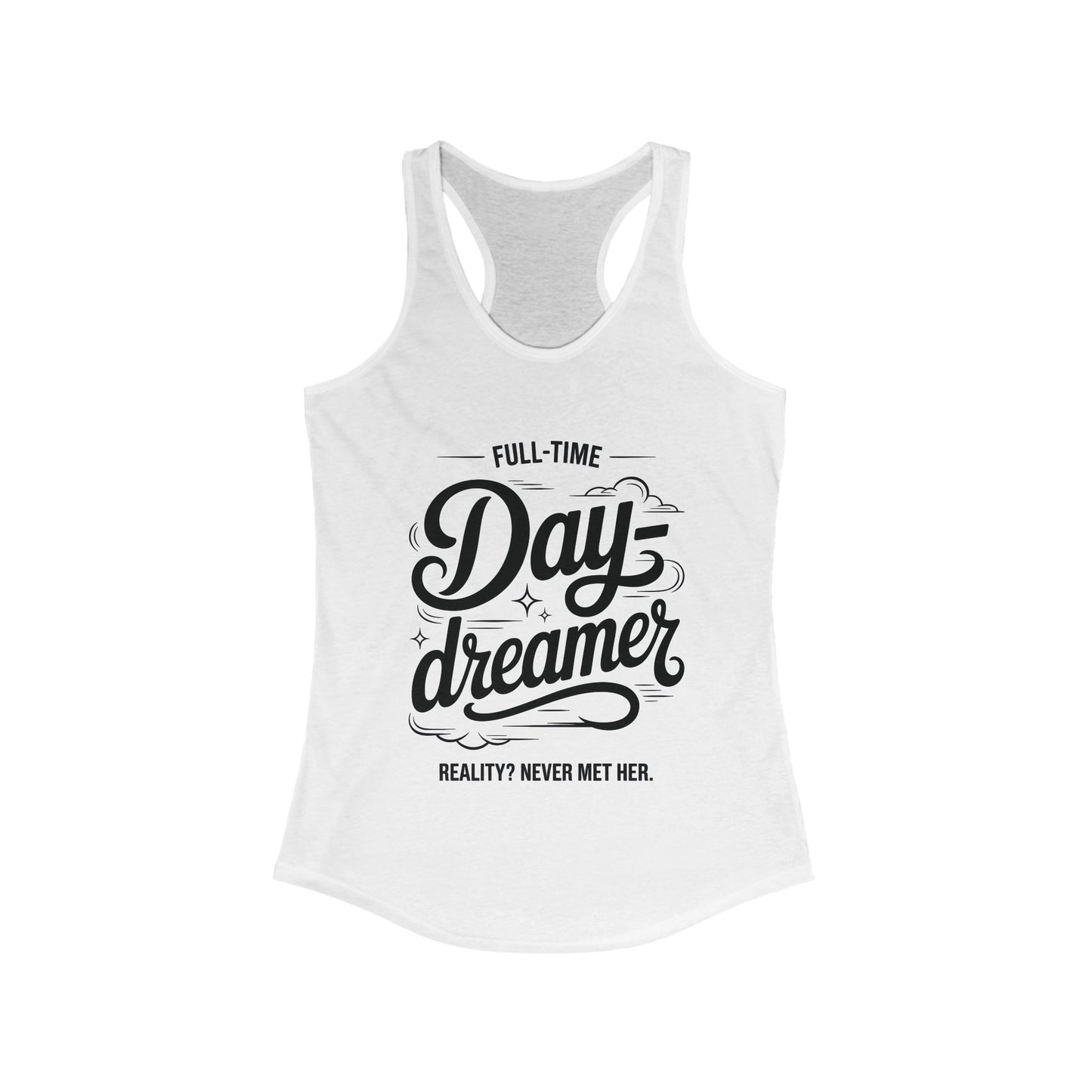 Womens Ideal Racerback Tank, Daydreamer Tank Top, Funny Full-Time Dreamer Graphic Shirt, Reality Never Met Her Quote Top for Women