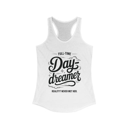 Womens Ideal Racerback Tank, Daydreamer Tank Top, Funny Full-Time Dreamer Graphic Shirt, Reality Never Met Her Quote Top for Women