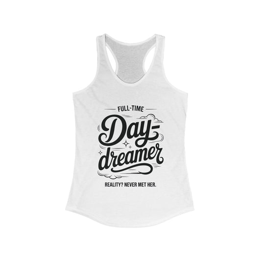 Womens Ideal Racerback Tank, Daydreamer Tank Top, Funny Full-Time Dreamer Graphic Shirt, Reality Never Met Her Quote Top for Women