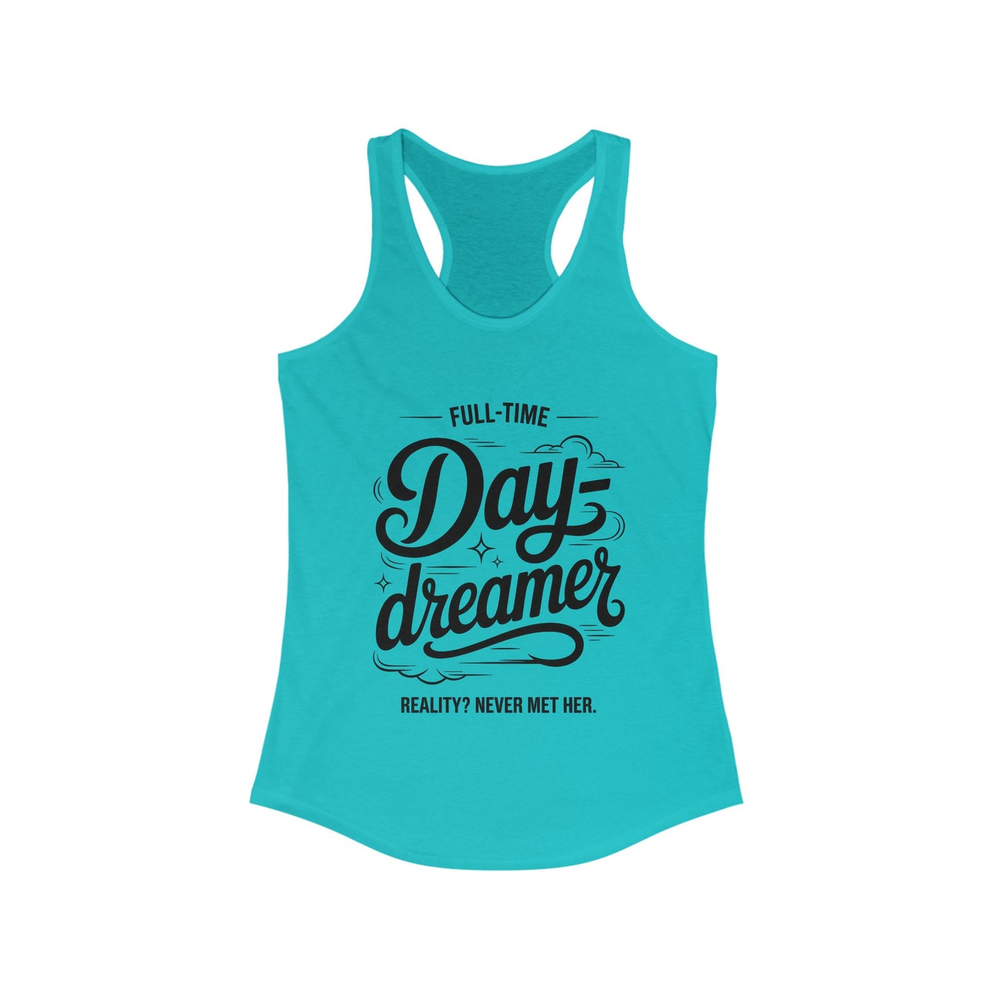 Womens Ideal Racerback Tank, Daydreamer Tank Top, Funny Full-Time Dreamer Graphic Shirt, Reality Never Met Her Quote Top for Women