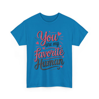 You Are My Favorite Human Tee, Cute Gift for Friends, Couples, Valentine's Day, Birthdays, Casual Wear, mother's day gift
