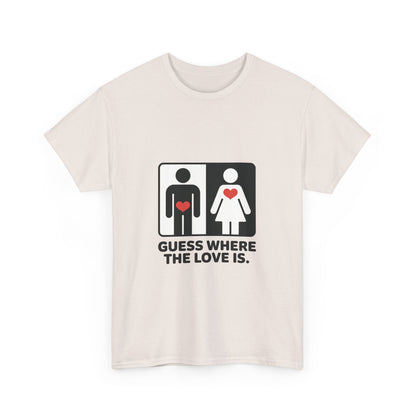 Guess Where The Love Is Tee, Funny Couples Gift, Valentines Day Apparel, Relationship Humor Shirt, Graphic Tee for Him, Bold Love Joke Shirt
