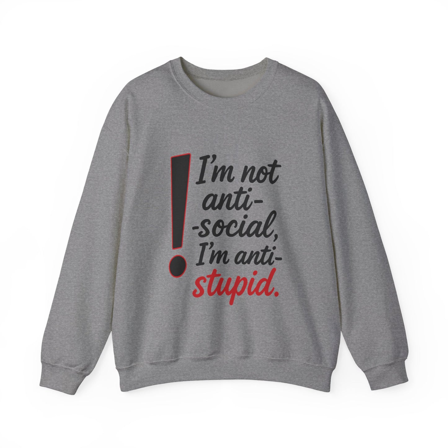 Anti-Stupid Sweatshirt, Funny Unisex Crewneck, Snarky Anti-Social Unisex Crewneck, Gift for Friends, Perfect for Everyday Wear