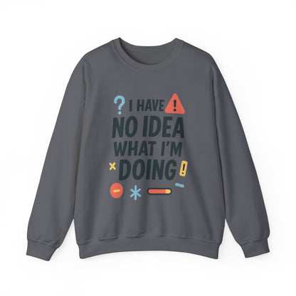 Funny Mens Sweatshirt, I Have No Idea What Im Doing, Chaos Energy Sweatshirt for Him, Funny Quote Sweatshirt, Chaotic Sarcastic Sweatshirt