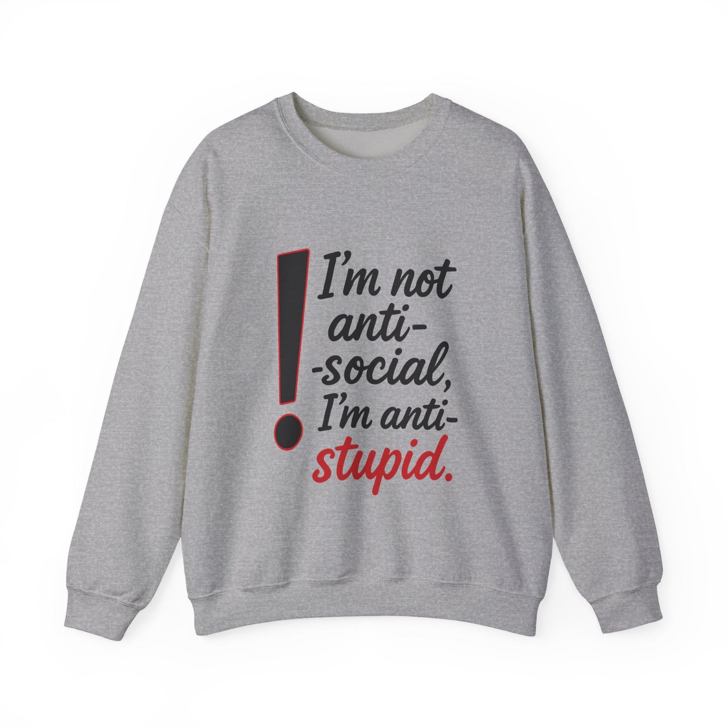 Anti-Stupid Sweatshirt, Funny Unisex Crewneck, Snarky Anti-Social Unisex Crewneck, Gift for Friends, Perfect for Everyday Wear