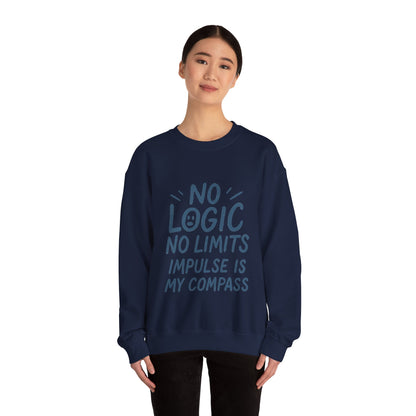Funny Womens Crewneck Sweatshirt, No Logic No Limits Quote, Impulse Is My Compass, Cozy Relaxed Fit Pullover, Motivational Gift