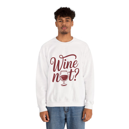 Wine Not? Funny Unisex Crewneck Sweatshirt, Cute Wine Lover Gift, Cozy Wine Quote Pullover, Humorous Drinking Sweater, for Wine Parties