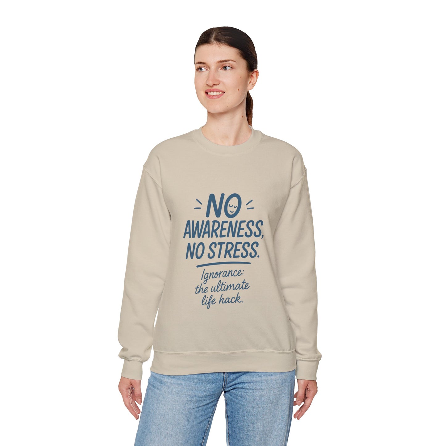 Funny Womens Crewneck Sweatshirt, No Awareness No Stress Quote, Ignorance the Ultimate Life Hack, Cozy Relaxed Fit Pullover, Self-Care Gift