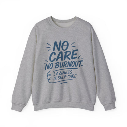 Funny Self-Care Womens Crewneck Sweatshirt, No Care No Burnout Quote, Cozy Lazy Life Pullover, Self-Care Lovers Gift for Her