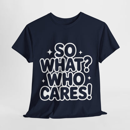 Trendy Womens Cotton Tee with 'So What? Who Cares!' Print, Casual Wear for Confident Souls, Funny Typography Shirt, Womens Sassy Graphic Tee