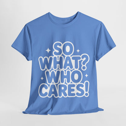 Trendy Womens Cotton Tee with 'So What? Who Cares!' Print, Casual Wear for Confident Souls, Funny Typography Shirt, Womens Sassy Graphic Tee