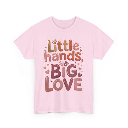 Little Hands Big Love Shirt, Cute Unisex Heavy Cotton Tee for Moms, Dads, or Teachers, Family Love Quote T-Shirt, Mother's Day Gift