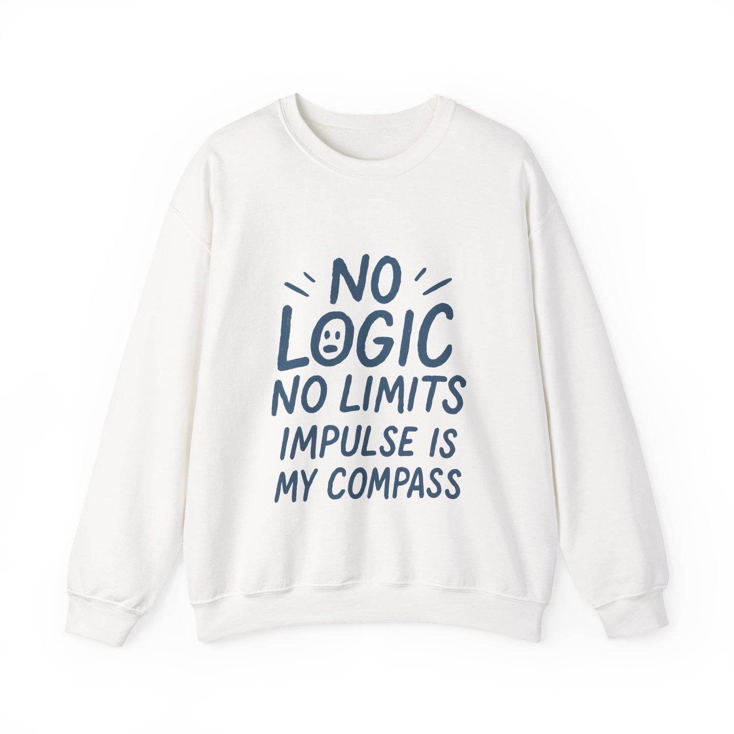 Funny Womens Crewneck Sweatshirt, No Logic No Limits Quote, Impulse Is My Compass, Cozy Relaxed Fit Pullover, Motivational Gift
