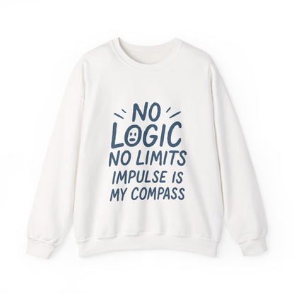 Funny Womens Crewneck Sweatshirt, No Logic No Limits Quote, Impulse Is My Compass, Cozy Relaxed Fit Pullover, Motivational Gift