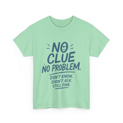 Funny No Clue Womens T-Shirt, No Problem Quote Shirt, Dont Know Didnt Ask Graphic Tee, Relaxed Fit Gift for Her, Humorous Tee