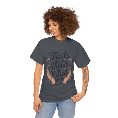 Thanks for the Hands That Raised Me Shirt, Heavy Cotton Tee, Mother's Day Gift, Appreciation Shirt for Mom, Thankful Hands Tee