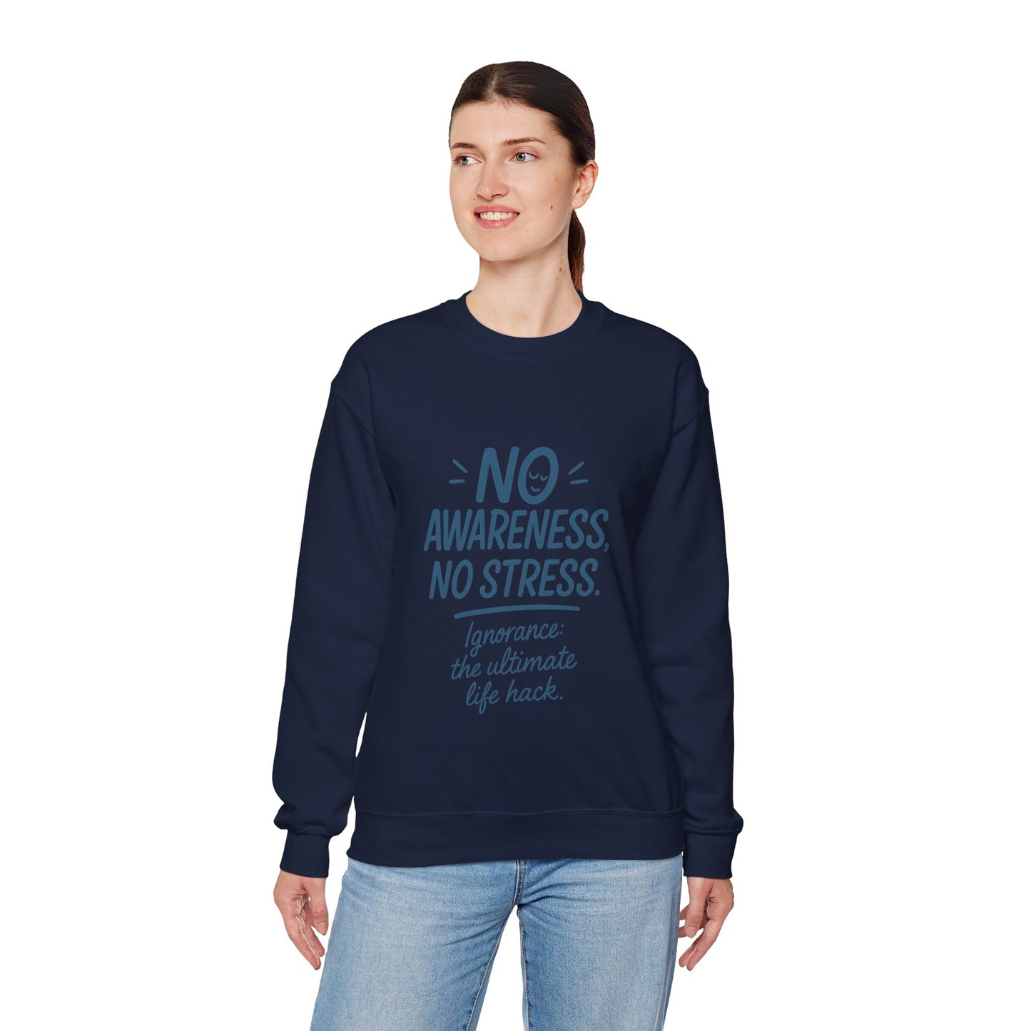 Funny Womens Crewneck Sweatshirt, No Awareness No Stress Quote, Ignorance the Ultimate Life Hack, Cozy Relaxed Fit Pullover, Self-Care Gift