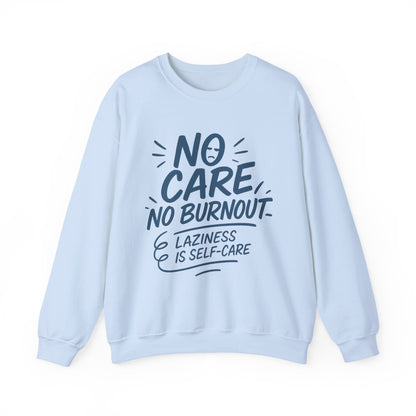 Funny Self-Care Womens Crewneck Sweatshirt, No Care No Burnout Quote, Cozy Lazy Life Pullover, Self-Care Lovers Gift for Her