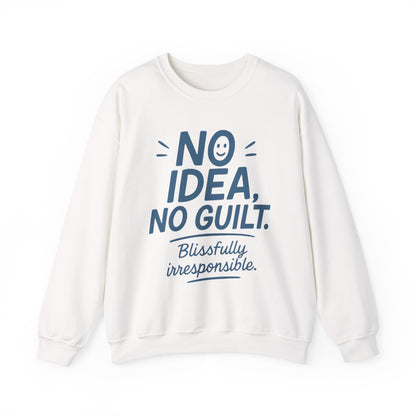 Funny Womens Sweatshirt, No Idea No Guilt Quote, Blissfully Irresponsible Cozy Pullover, Relaxed Fit Gift for Her, Gift for Friends