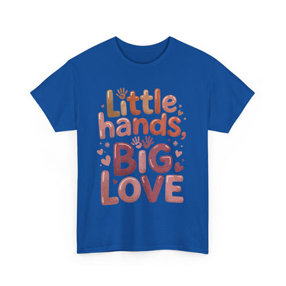 Little Hands Big Love Shirt, Cute Unisex Heavy Cotton Tee for Moms, Dads, or Teachers, Family Love Quote T-Shirt, Mother's Day Gift