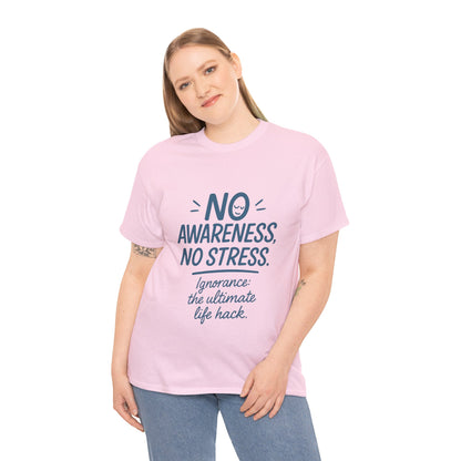 Funny No Awareness Womens T-Shirt, No Stress Quote Tee, Ignorance Is the Ultimate Life Hack, Relaxed Fit Gift, Motivational T-Shirt