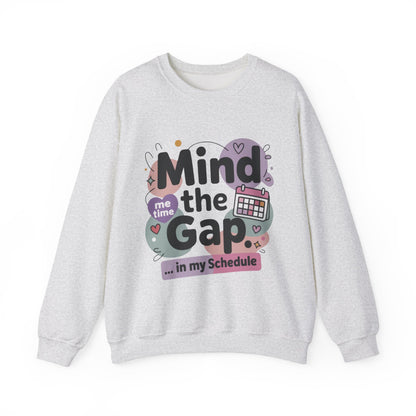 Funny Women's Sweatshirt, Mind the Gap in My Schedule Sweatshirt, Cozy Self Care Pullover, Me Time Graphic Top, Mental Health Awareness Top
