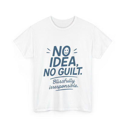 Funny No Idea Mens T-Shirt, No Guilt Blissfully Irresponsible Quote, Casual Relaxed Fit Tee, Humor Gift for Him, Humorous T-Shirt