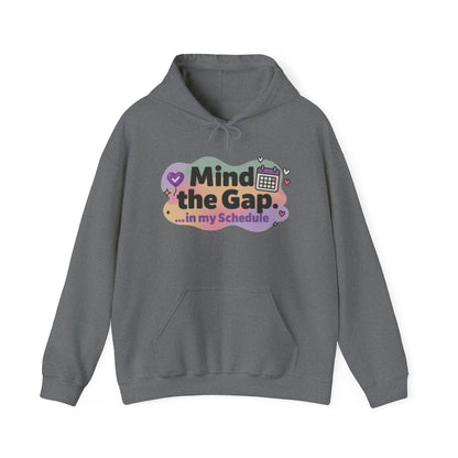 Women's Funny Hoodie, Mind the Gap in My Schedule Hoodie, Self Care Gift for Women, Me Time Relax Hoodie, Mental Health Awareness Top