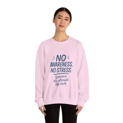 Funny Womens Crewneck Sweatshirt, No Awareness No Stress Quote, Ignorance the Ultimate Life Hack, Cozy Relaxed Fit Pullover, Self-Care Gift