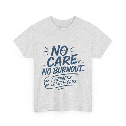 Funny Lazy Life Mens T-Shirt, No Care No Burnout Quote Shirt, Casual Relaxed Fit Tee, Humor Gift for Him, Gift for Mental Health Awareness