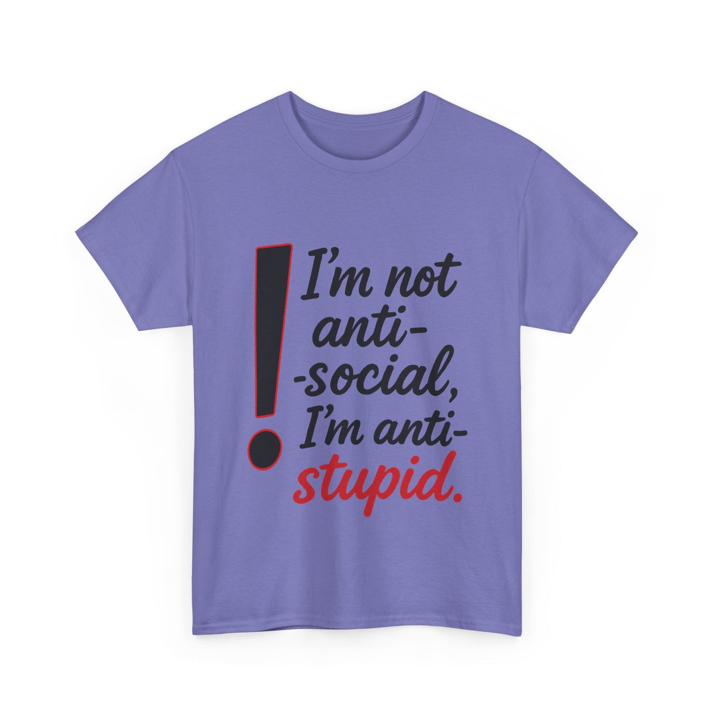 Humorous Unisex Tee, I'm Not Anti-Social, I'm Anti-Stupid, Funny T-Shirt, Casual Wear, Sarcastic Graphic Tee for Introverts & Thinkers