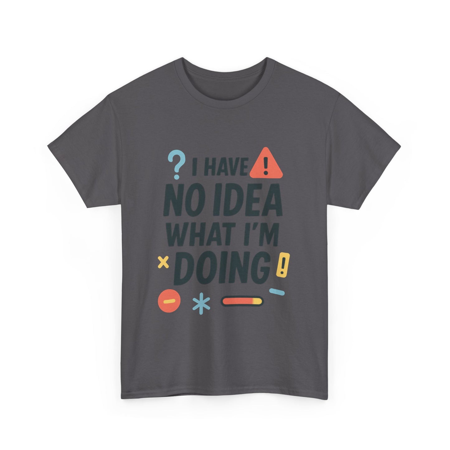 Funny Mens T-Shirt, I Have No Idea What Im Doing, Sarcastic Chaos Humor Tee for Him, Humor Shirt, Funny Graphic Tee