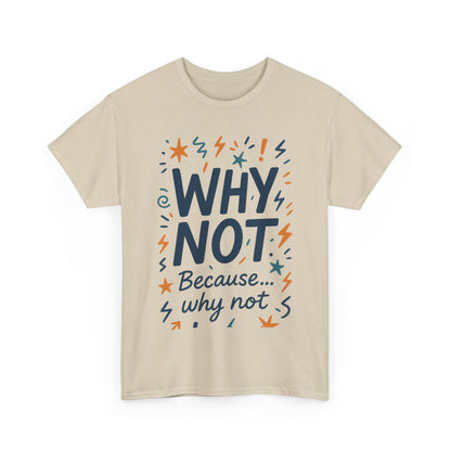 Why Not Mens Heavy Cotton Tee, Fun Motivational Graphic Tee, Casual Wear, Gift for Friends, Birthday Gift, Everyday Comfort
