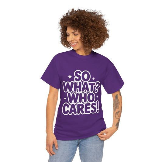 Trendy Womens Cotton Tee with 'So What? Who Cares!' Print, Casual Wear for Confident Souls, Funny Typography Shirt, Womens Sassy Graphic Tee
