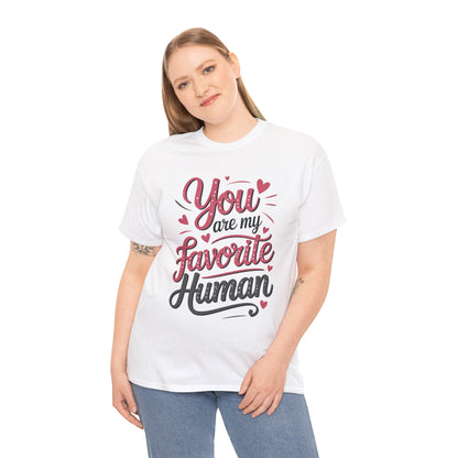 You Are My Favorite Human Tee, Cute Gift for Friends, Couples, Valentine's Day, Birthdays, Casual Wear, mother's day gift
