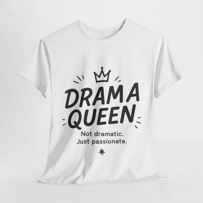 Funny Drama Queen T-Shirt for Women, Graphic Tee with Quote, Not Dramatic Just Passionate Shirt, Gift for Sassy Girls, Funny T-Shirt