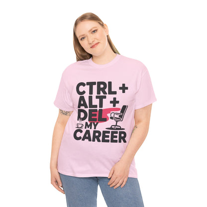 Women's Funny T-Shirt, Ctrl Alt Del My Career Graphic Tee, Sarcastic Work Shirt for Her